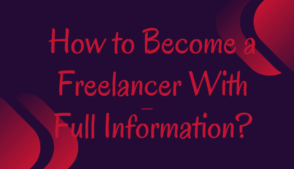 How To Become A Freelancer With Full Information