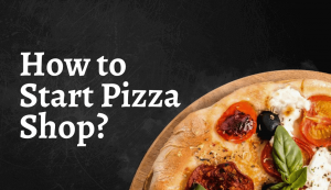 how-to-start-pizza-shop